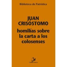 HOMILIAS SOBRE LA CARTA A LOS COLOSENSES (BIBLIOTECA DE PATRISTICA)