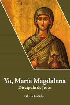 YO, MARIA MAGDALENA. DISCIPULA DE JESÚS