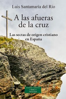 A LAS AFUERAS DE LA CRUZ: LAS SECTAS DE ORIGEN CRISTIANO EN ESPAÑA