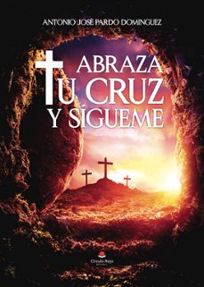 ABRAZA TU CRUZ Y SIGUEME