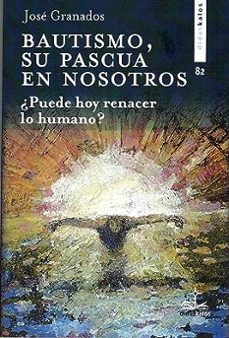 EL BAUTISMO, SU PASCUA EN NOSOTROS LO HUMANO HOY, ENTRE DILUIRSE Y RENACER