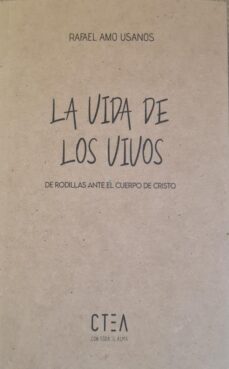 LA VIDA DE LOS VIVOS. DE RODILLAS DE RODILLAS ANTE EL CUERPO DE ANTE EL CUERPO DE CRISTO