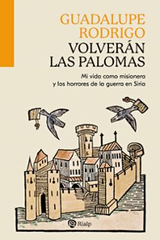 VOLVERAN LAS PALOMAS. MI VIDA COMO MISIONERA Y LOS HORRORES DE DE LA GUERRA EN SIRIA